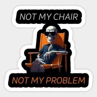 Not my chair, not my problem, skeleton, gift present ideas Sticker